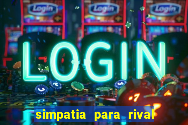 simpatia para rival ir embora para outra cidade